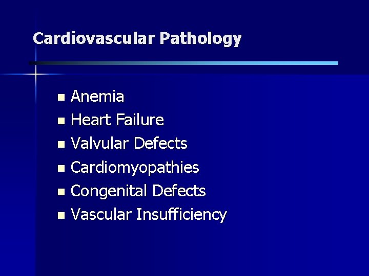 Cardiovascular Pathology Anemia n Heart Failure n Valvular Defects n Cardiomyopathies n Congenital Defects