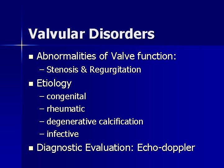 Valvular Disorders n Abnormalities of Valve function: – Stenosis & Regurgitation n Etiology –