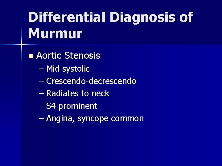 Differential Diagnosis of Murmur n Aortic Stenosis – Mid systolic – Crescendo-decrescendo – Radiates