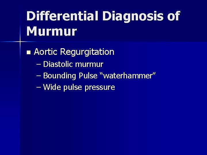 Differential Diagnosis of Murmur n Aortic Regurgitation – Diastolic murmur – Bounding Pulse “waterhammer”