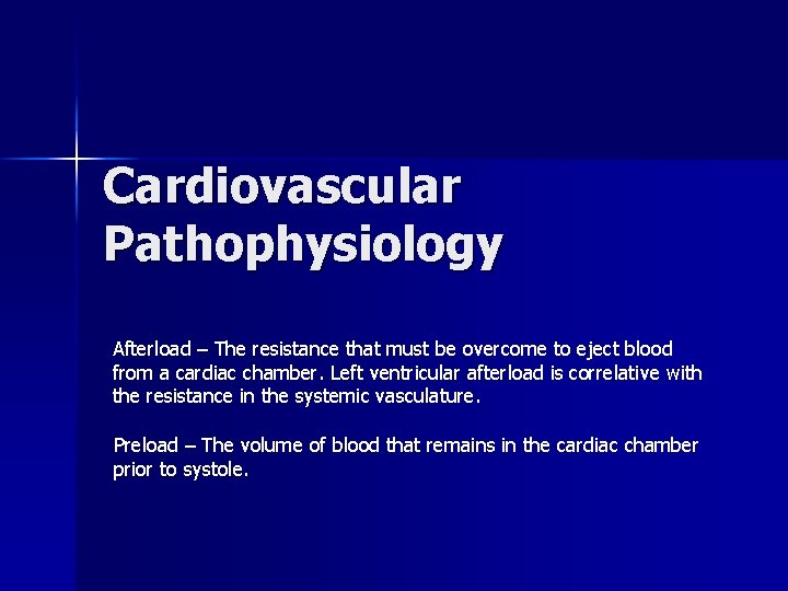 Cardiovascular Pathophysiology Afterload – The resistance that must be overcome to eject blood from