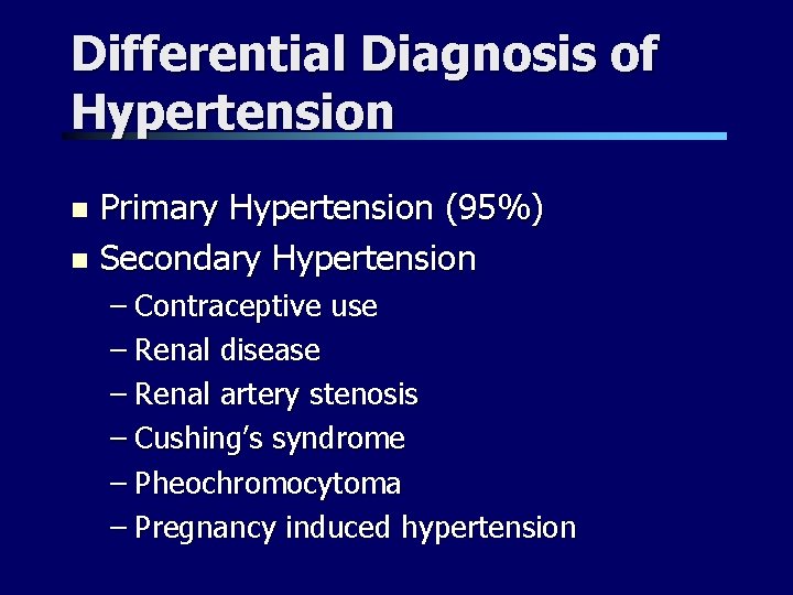 Differential Diagnosis of Hypertension Primary Hypertension (95%) n Secondary Hypertension n – Contraceptive use