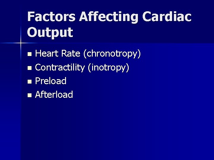 Factors Affecting Cardiac Output Heart Rate (chronotropy) n Contractility (inotropy) n Preload n Afterload