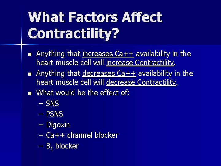 What Factors Affect Contractility? n n n Anything that increases Ca++ availability in the