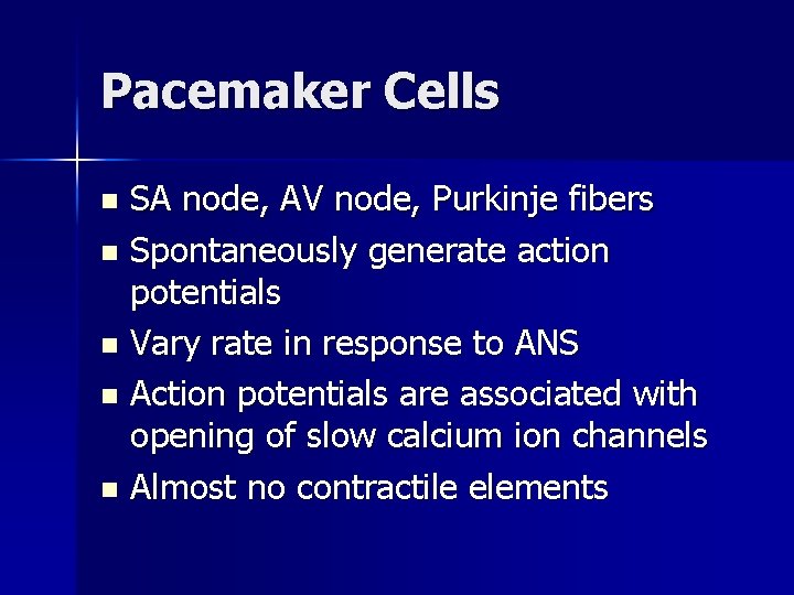 Pacemaker Cells SA node, AV node, Purkinje fibers n Spontaneously generate action potentials n