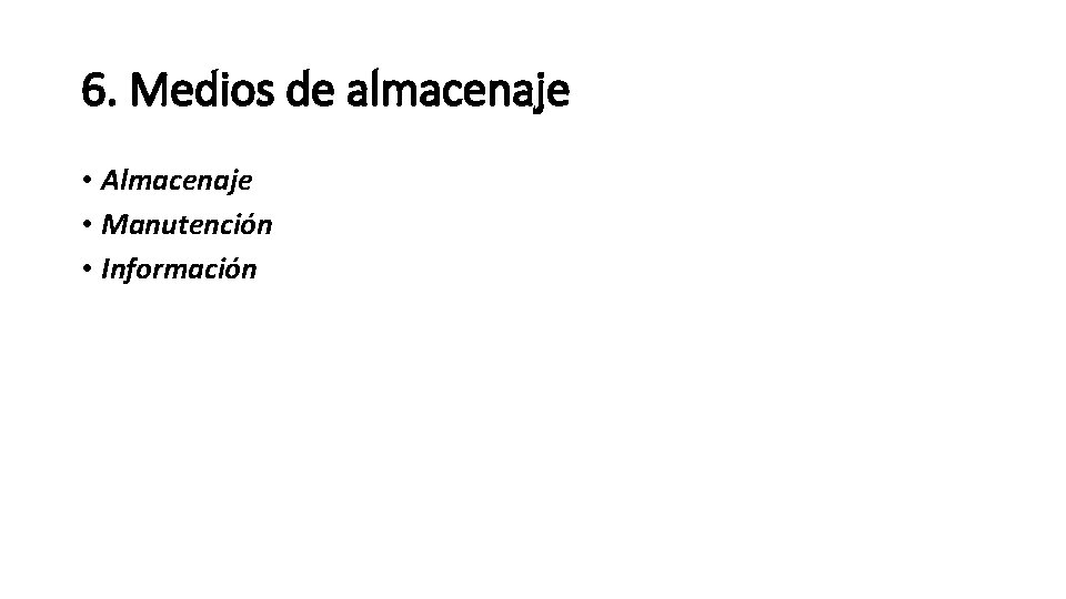 6. Medios de almacenaje • Almacenaje • Manutención • Información 