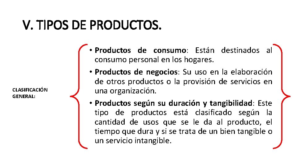 V. TIPOS DE PRODUCTOS. CLASIFICACIÓN GENERAL: • Productos de consumo: Están destinados al consumo