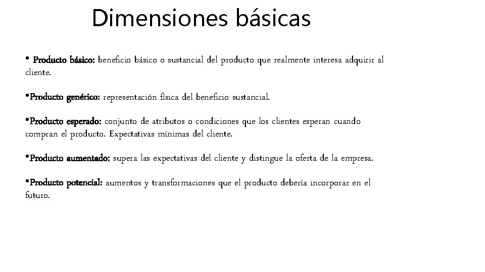 Dimensiones básicas • Producto básico: beneficio básico o sustancial del producto que realmente interesa