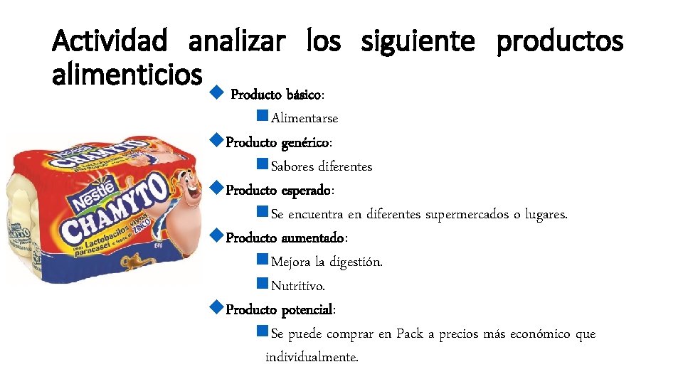 Actividad analizar los siguiente productos alimenticios u Producto básico: n. Alimentarse u. Producto genérico: