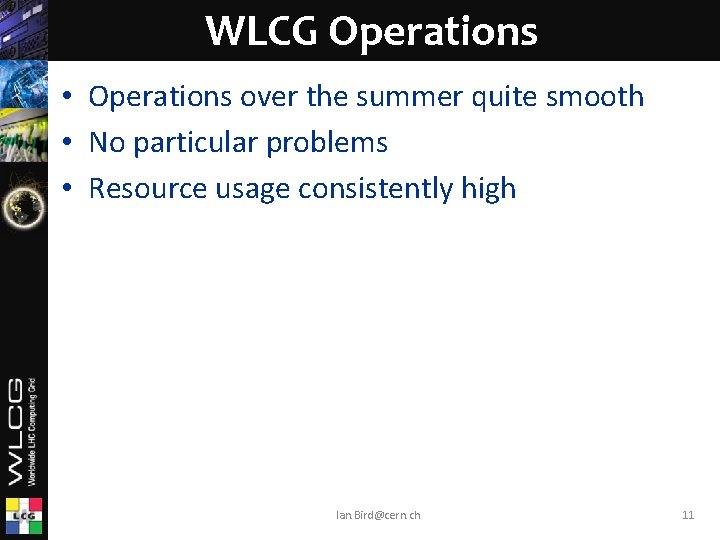 WLCG Operations • Operations over the summer quite smooth • No particular problems •