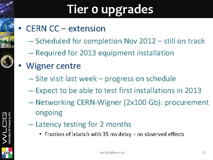 Tier 0 upgrades • CERN CC – extension – Scheduled for completion Nov 2012