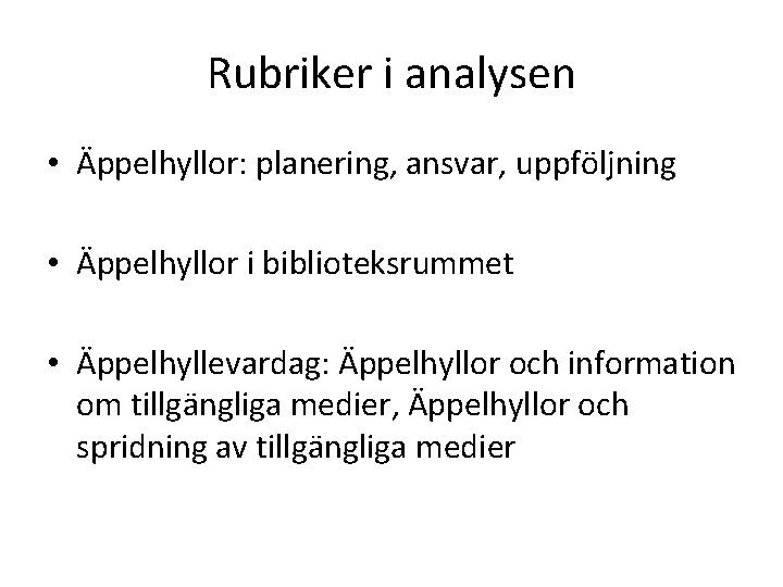 Rubriker i analysen • Äppelhyllor: planering, ansvar, uppföljning • Äppelhyllor i biblioteksrummet • Äppelhyllevardag: