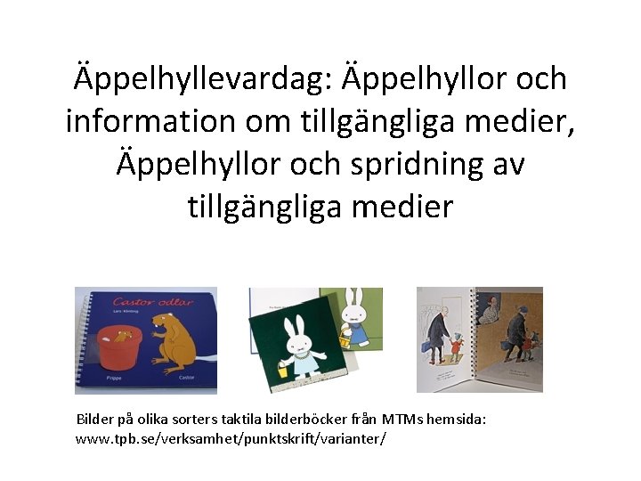 Äppelhyllevardag: Äppelhyllor och information om tillgängliga medier, Äppelhyllor och spridning av tillgängliga medier Bilder