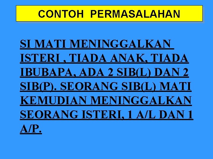 CONTOH PERMASALAHAN SI MATI MENINGGALKAN ISTERI , TIADA ANAK, TIADA IBUBAPA, ADA 2 SIB(L)