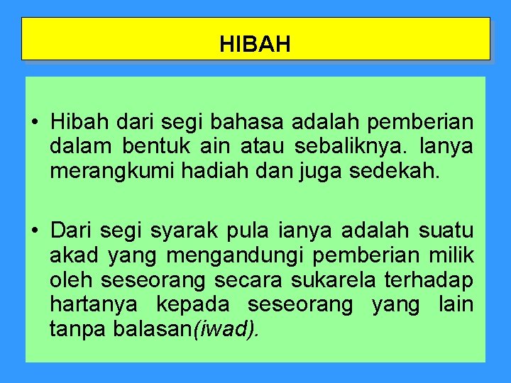 HIBAH • Hibah dari segi bahasa adalah pemberian dalam bentuk ain atau sebaliknya. Ianya