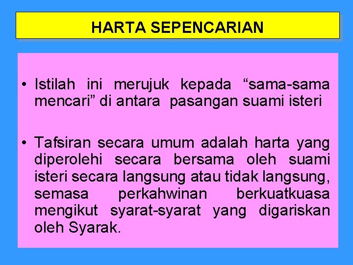 HARTA SEPENCARIAN • Istilah ini merujuk kepada “sama-sama mencari” di antara pasangan suami isteri