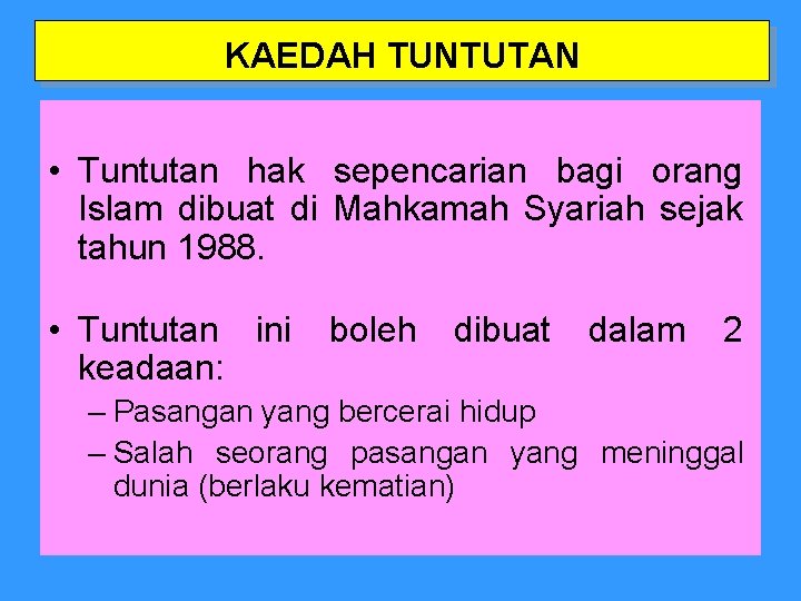 KAEDAH TUNTUTAN • Tuntutan hak sepencarian bagi orang Islam dibuat di Mahkamah Syariah sejak