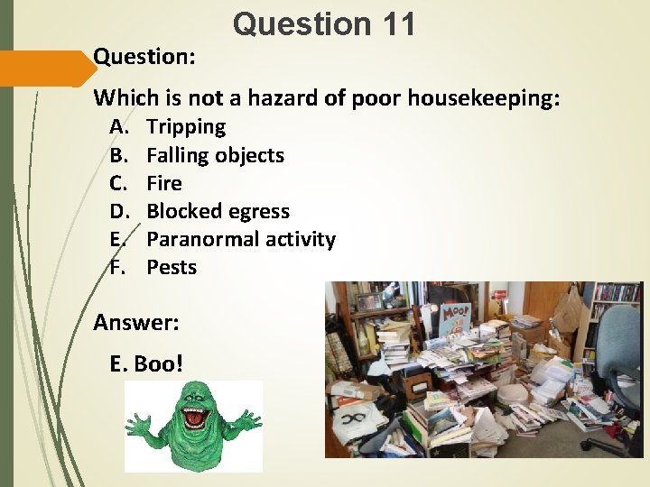 Question: Question 11 Which is not a hazard of poor housekeeping: A. B. C.