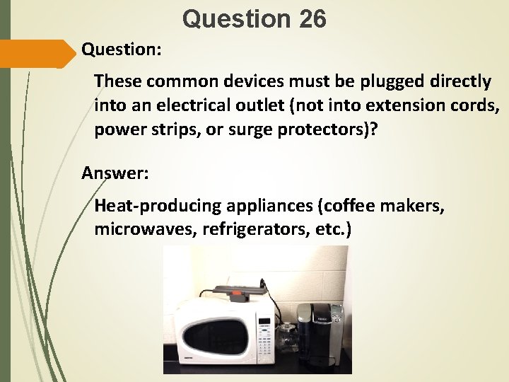 Question 26 Question: These common devices must be plugged directly into an electrical outlet
