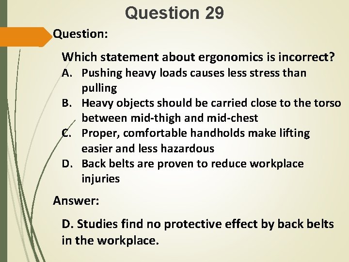Question 29 Question: Which statement about ergonomics is incorrect? A. Pushing heavy loads causes