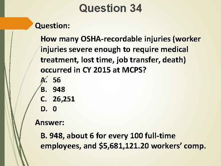 Question 34 Question: How many OSHA-recordable injuries (worker injuries severe enough to require medical