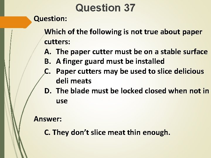 Question: Question 37 Which of the following is not true about paper cutters: A.