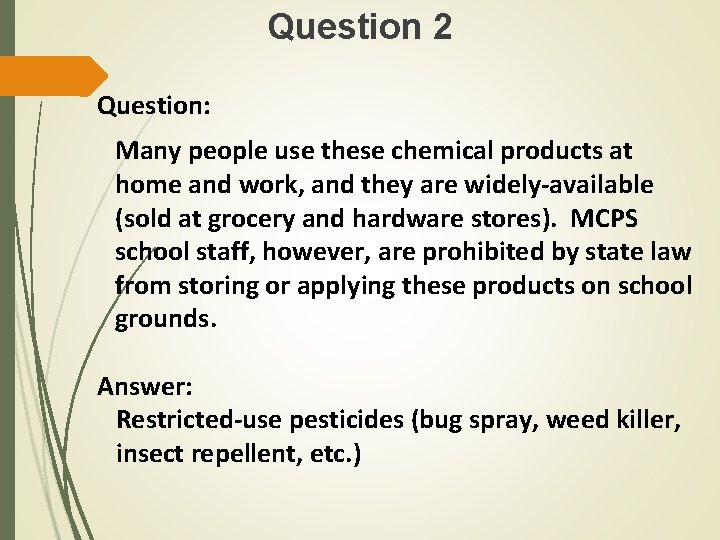 Question 2 Question: Many people use these chemical products at home and work, and