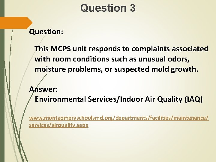 Question 3 Question: This MCPS unit responds to complaints associated with room conditions such