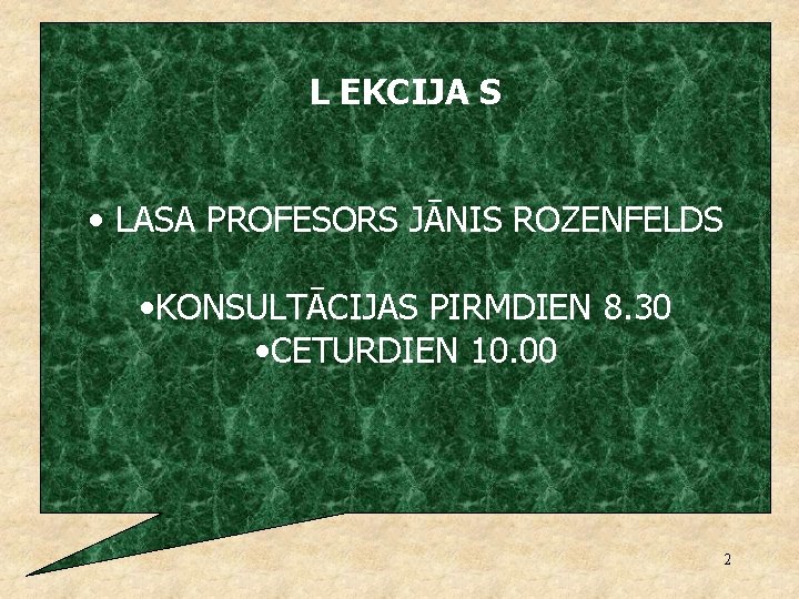 L EKCIJA S • LASA PROFESORS JĀNIS ROZENFELDS • KONSULTĀCIJAS PIRMDIEN 8. 30 •