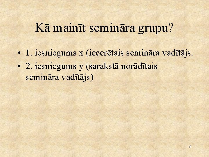 Kā mainīt semināra grupu? • 1. iesniegums x (iecerētais semināra vadītājs. • 2. iesniegums