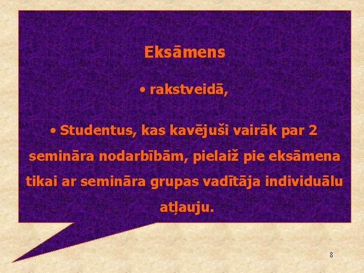 Eksāmens • rakstveidā, • Studentus, kas kavējuši vairāk par 2 semināra nodarbībām, pielaiž pie