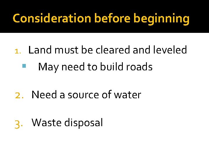 Consideration before beginning 1. Land must be cleared and leveled May need to build
