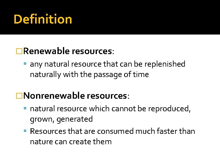 Definition �Renewable resources: any natural resource that can be replenished naturally with the passage