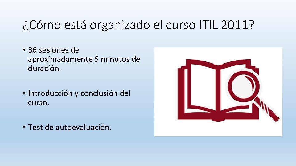 ¿Cómo está organizado el curso ITIL 2011? • 36 sesiones de aproximadamente 5 minutos