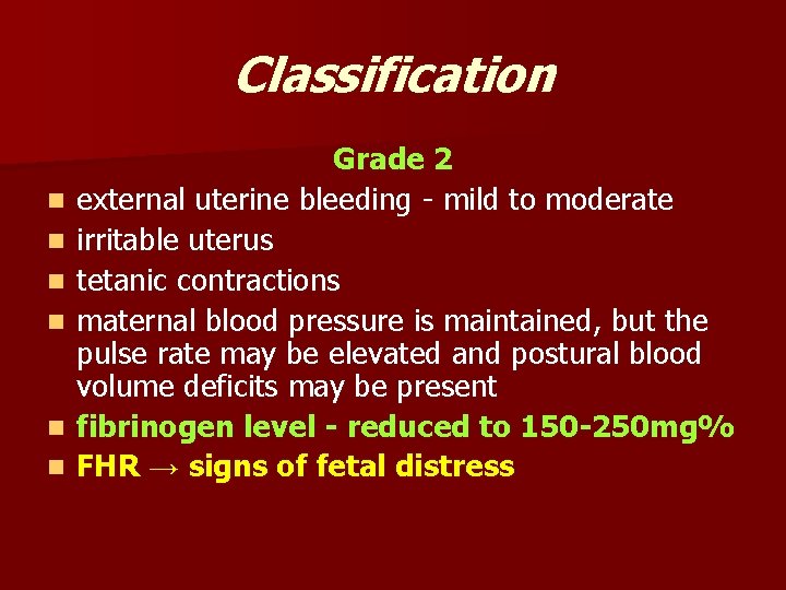 Classification n n n Grade 2 external uterine bleeding - mild to moderate irritable
