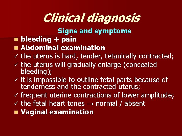 Clinical diagnosis Signs and symptoms n bleeding + pain n Abdominal examination ü the