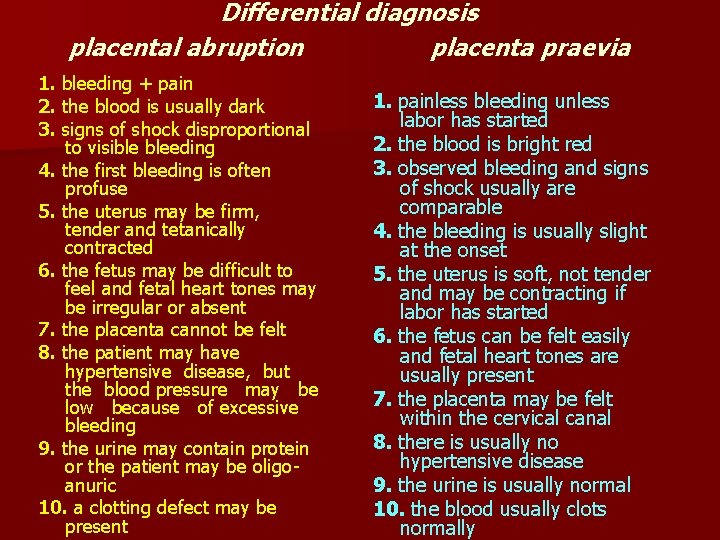 Differential diagnosis placental abruption placenta praevia 1. bleeding + pain 2. the blood is