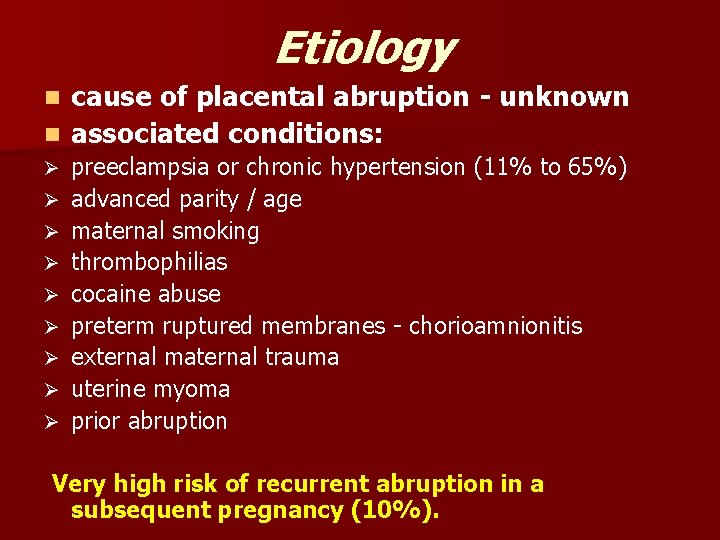 Etiology cause of placental abruption - unknown n associated conditions: n Ø Ø Ø