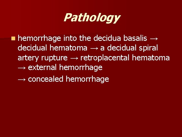 Pathology n hemorrhage into the decidua basalis → decidual hematoma → a decidual spiral