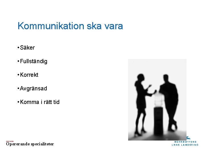 Kommunikation ska vara • Säker • Fullständig • Korrekt • Avgränsad • Komma i