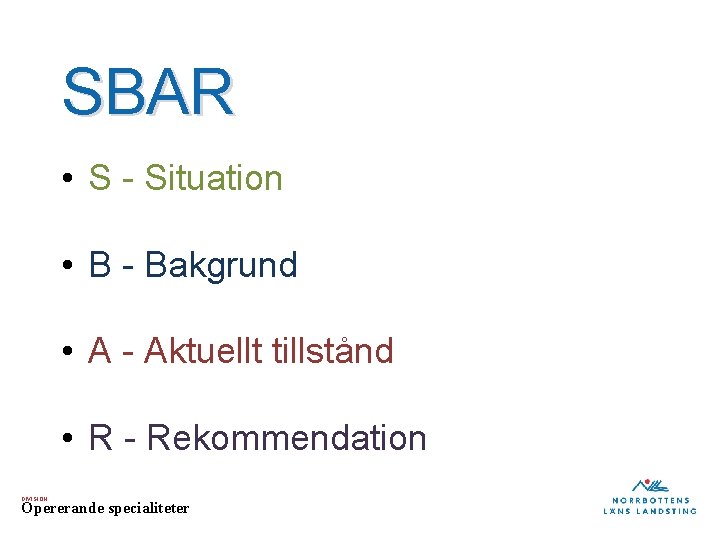 SBAR • S - Situation • B - Bakgrund • A - Aktuellt tillstånd