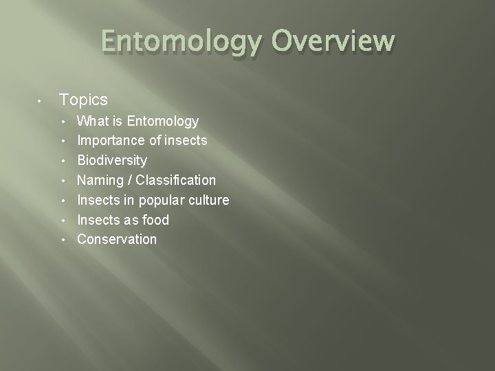 Entomology Overview • Topics • • What is Entomology Importance of insects Biodiversity Naming