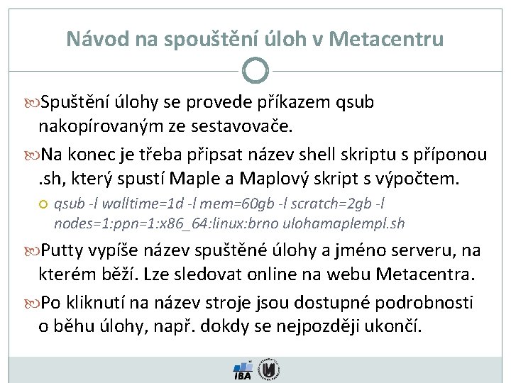 Návod na spouštění úloh v Metacentru Spuštění úlohy se provede příkazem qsub nakopírovaným ze