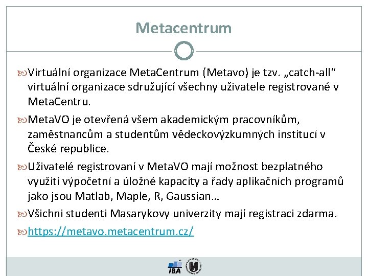 Metacentrum Virtuální organizace Meta. Centrum (Metavo) je tzv. „catch-all“ virtuální organizace sdružující všechny uživatele