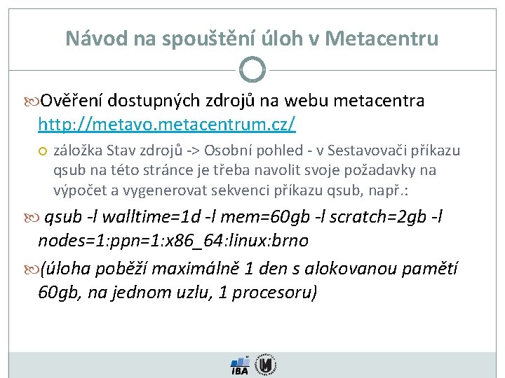 Návod na spouštění úloh v Metacentru Ověření dostupných zdrojů na webu metacentra http: //metavo.