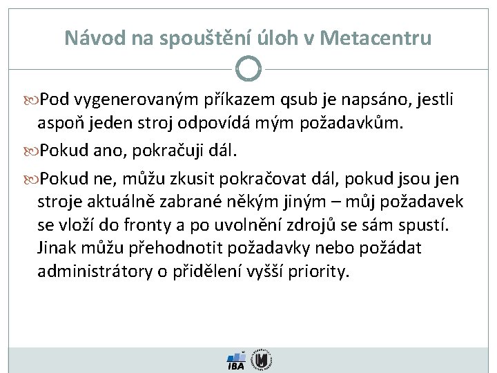 Návod na spouštění úloh v Metacentru Pod vygenerovaným příkazem qsub je napsáno, jestli aspoň