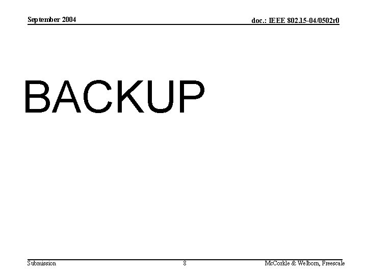 September 2004 doc. : IEEE 802. 15 -04/0502 r 0 BACKUP Submission 8 Mc.