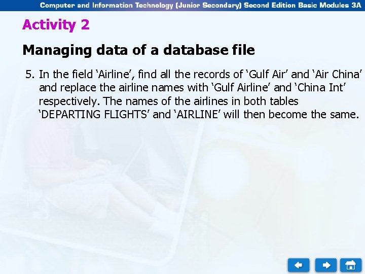 Activity 2 Managing data of a database file 5. In the field ‘Airline’, find