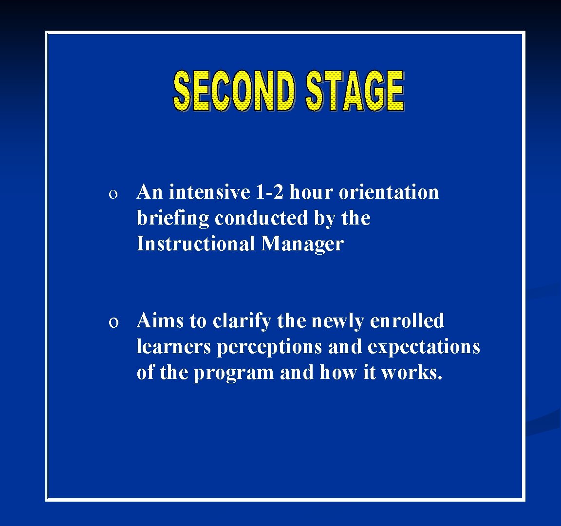 o An intensive 1 -2 hour orientation briefing conducted by the Instructional Manager o