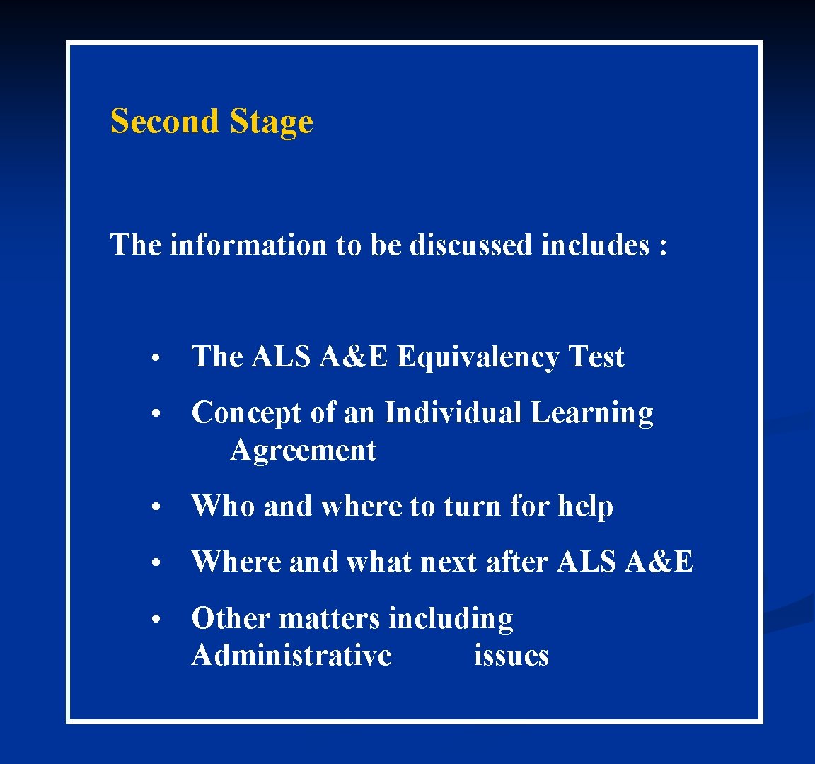 Second Stage The information to be discussed includes : • The ALS A&E Equivalency